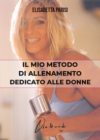 Il mio metodo di allenamento dedicato alle donne - Librerie.coop Il mio metodo di allenamento dedicato alle donne - Librerie.coop