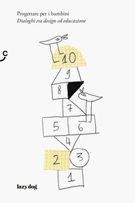 Progettare per i bambini. Dialoghi tra design ed educazione - Librerie.coop