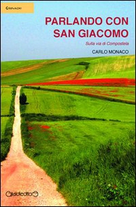 Parlando con San Giacomo. Sulla via di Compostela - Librerie.coop Parlando con San Giacomo. Sulla via di Compostela - Librerie.coop