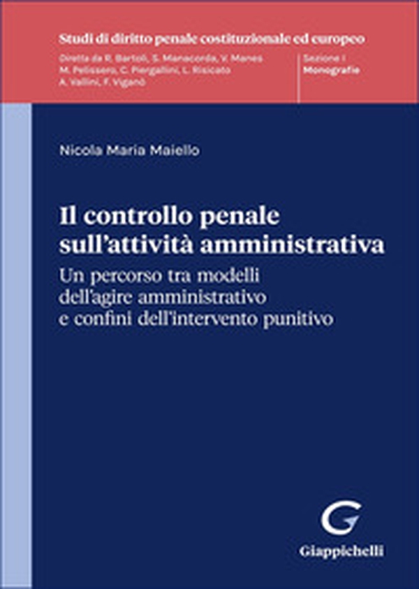 Il controllo penale sull'attività amministrativa. Un percorso tra modelli dell'agire amministrativo e confini dell'intervento punitivo - Librerie.coop Il controllo penale sull'attività amministrativa. Un percorso tra modelli dell'agire amministrativo e confini dell'intervento punitivo - Librerie.coop