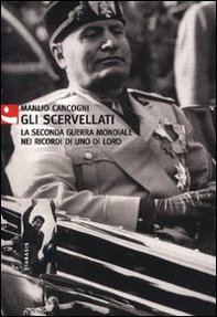 Gli scervellati. La seconda guerra mondiale nei ricordi di uno di loro - Librerie.coop Gli scervellati. La seconda guerra mondiale nei ricordi di uno di loro - Librerie.coop