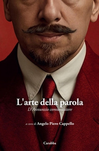 L'arte della parola. D'Annunzio comunicatore - Librerie.coop