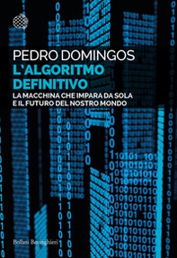 L'algoritmo definitivo. La macchina che impara da sola e il futuro del nostro mondo - Librerie.coop L'algoritmo definitivo. La macchina che impara da sola e il futuro del nostro mondo - Librerie.coop