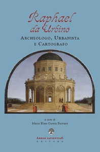 Raphael da Urbino. Archeologo, urbanistica e cartografo - Librerie.coop
