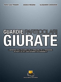 Guardie particolari giurate. L'importanza della selezione e della formazione, per la prevenzione dei reati e gli atti lesivi autodiretti ed eterodiretti - Librerie.coop