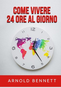 Come vivere 24 ore al giorno - Librerie.coop Come vivere 24 ore al giorno - Librerie.coop