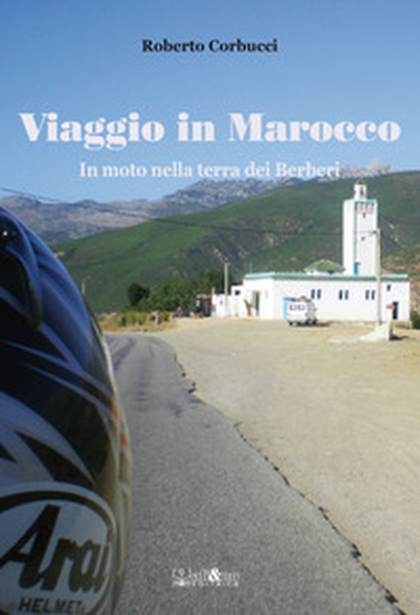 Viaggio in Marocco. In moto nella terra dei Berberi - Librerie.coop Viaggio in Marocco. In moto nella terra dei Berberi - Librerie.coop