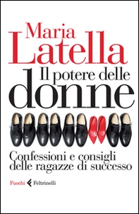 Il potere delle donne. Confessioni e consigli delle ragazze di successo - Librerie.coop
