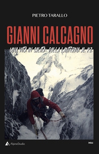 Gianni Calcagno. Una vita in salita: dalla Lanterna al K2 - Librerie.coop