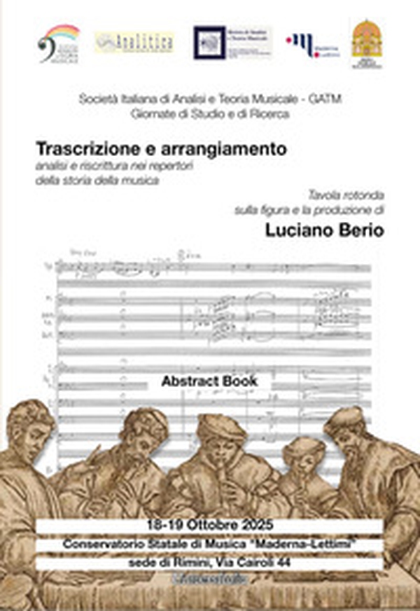 GATM. Giornate di studio e di ricerca. Trascrizione e arrangiamento: analisi e riscrittura nei repertori della storia della musica. Tavola rotonda conclusiva sulla figura e la produzione di Luciano Berio (Rimini, 18-19 ottobre 2025) Abstract book - Librerie.coop