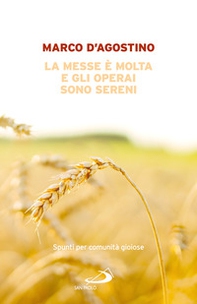 La messe è molta e gli operai sono sereni. Spunti per comunità gioiose - Librerie.coop