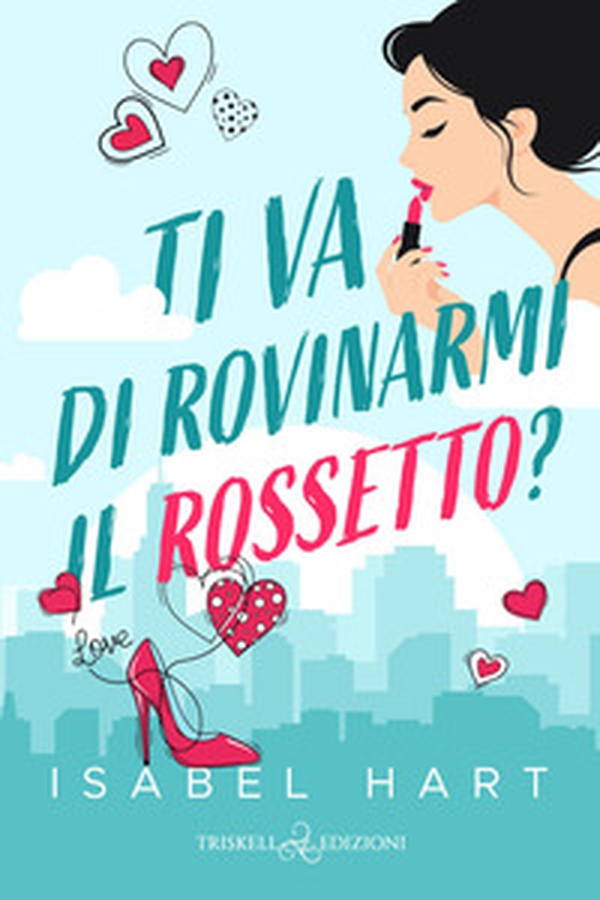 Ti va di rovinarmi il rossetto? - Librerie.coop