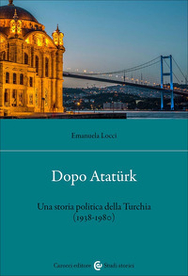 Dopo Atatürk. Una storia politica della Turchia (1938-1980) - Librerie.coop