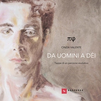 Cinzia Valente. Da uomini a dèi. Tappe di un percorso evolutivo - Librerie.coop