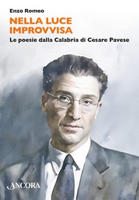 Nella luce improvvisa. Le poesie dalla Calabria di Cesare Pavese - Librerie.coop