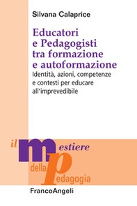 Educatori e pedagogisti tra formazione e autoformazione. Identità, azioni, competenze e contesti per educare all'imprevedibile - Librerie.coop