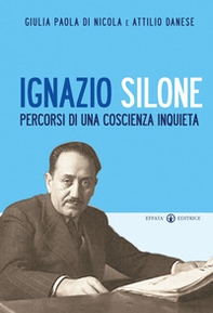 Ignazio Silone. Percorsi di una coscienza inquieta - Librerie.coop