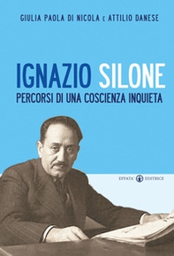 Ignazio Silone. Percorsi di una coscienza inquieta - Librerie.coop