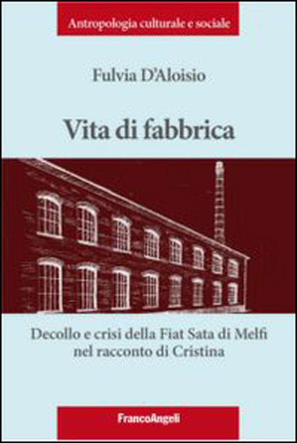Vita di fabbrica. Decollo e crisi della Fiat Sata di Melfi nel racconto di Cristina - Librerie.coop Vita di fabbrica. Decollo e crisi della Fiat Sata di Melfi nel racconto di Cristina - Librerie.coop
