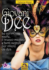 Giovani dee. Le cerimonie sacre, il trucco magico e tanti segreti per vivere da dea - Librerie.coop