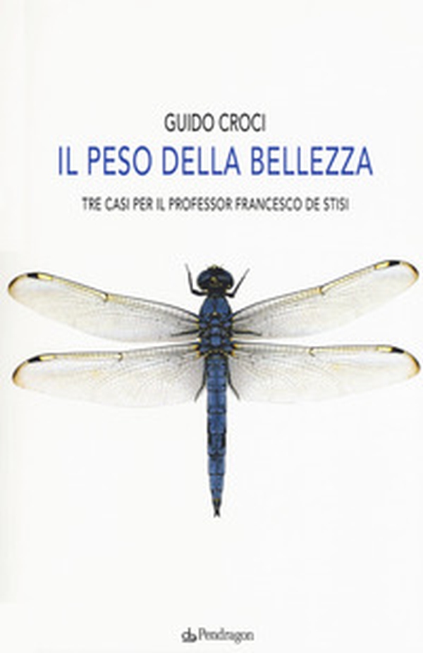 Il peso della bellezza. Tre casi per il professor Francesco De Stisi - Librerie.coop Il peso della bellezza. Tre casi per il professor Francesco De Stisi - Librerie.coop