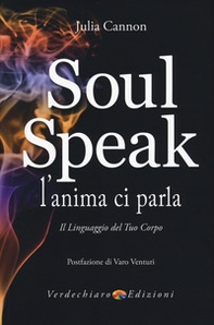 Soul speak. L'anima ci parla. Il linguaggio del tuo corpo - Librerie.coop