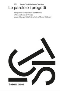 Le parole e i progetti. Insegnare la Composizione architettonica all'Università Iuav di Venezia - Librerie.coop