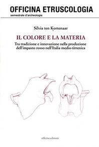 Il colore e la materia. Tra tradizione e innovazione nella produzione dell'impasto rosso nell'Italia medio-tirrenica - Librerie.coop