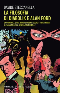 La filosofia di Diabolik e Alan Ford. Un criminale e una banda di agenti segreti squattrinati all'assalto della generazione ribelle - Librerie.coop