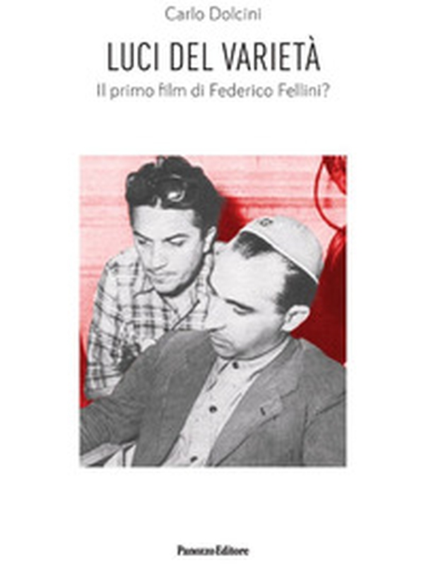 Luci del varietà. Il primo film di Federico Fellini? - Librerie.coop Luci del varietà. Il primo film di Federico Fellini? - Librerie.coop