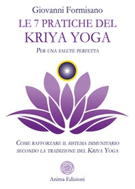 Le 7 pratiche del Kriya Yoga. Per una salute perfetta. Come rafforzare il sistema immunitario secondo la tradizione del Kriya Yoga - Librerie.coop Le 7 pratiche del Kriya Yoga. Per una salute perfetta. Come rafforzare il sistema immunitario secondo la tradizione del Kriya Yoga - Librerie.coop