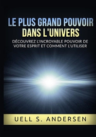 Le plus grand pouvoir dans l'univers. Découvrez l'incroyable pouvoir de votre esprit et comment l'utiliser - Librerie.coop