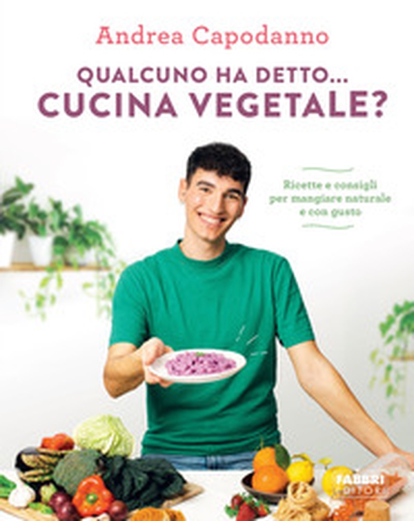Qualcuno ha detto... cucina vegetale? Ricette e consigli per mangiare naturale e con gusto - Librerie.coop Qualcuno ha detto... cucina vegetale? Ricette e consigli per mangiare naturale e con gusto - Librerie.coop