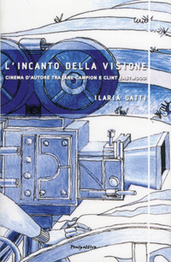 L'incanto della visione. Cinema d'autore tra Jane Campion e Clint Eastwood - Librerie.coop L'incanto della visione. Cinema d'autore tra Jane Campion e Clint Eastwood - Librerie.coop