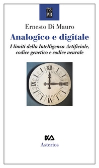 Analogico e digitale. I limiti della intelligenza artificiale, codice genetico e codice neurale - Librerie.coop Analogico e digitale. I limiti della intelligenza artificiale, codice genetico e codice neurale - Librerie.coop