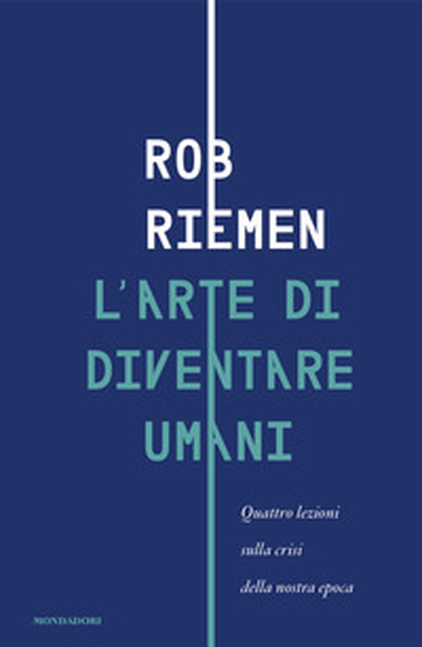 L'arte di diventare umani. Quattro lezioni sulla crisi della nostra epoca - Librerie.coop L'arte di diventare umani. Quattro lezioni sulla crisi della nostra epoca - Librerie.coop