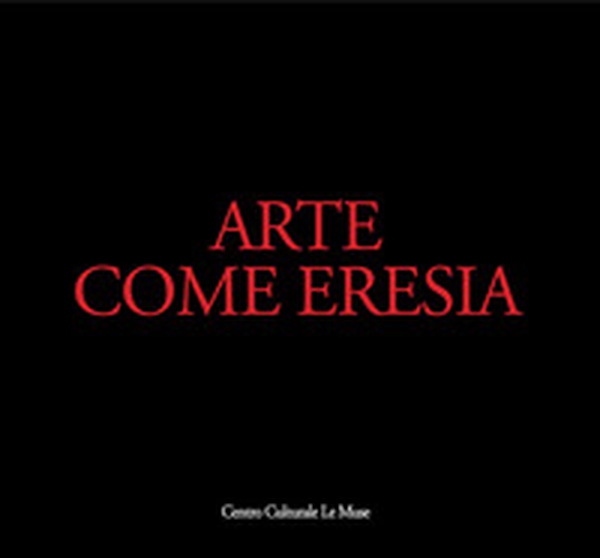 Arte come eresia. Catalogo della mostra (Andria, 30 novembre 2014-31 gennaio 2015) - Librerie.coop Arte come eresia. Catalogo della mostra (Andria, 30 novembre 2014-31 gennaio 2015) - Librerie.coop