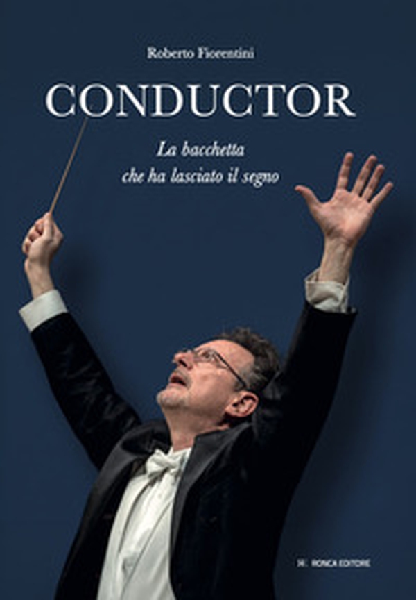 Conductor. La bacchetta che ha lasciato il segno - Librerie.coop