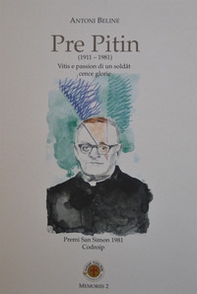 Pre Pitin (1911-1981). Vitis e passions di un soldât cence glorie - Librerie.coop