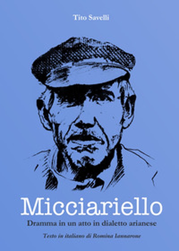Micciariello. Dramma in un atto in dialetto arianese - Librerie.coop Micciariello. Dramma in un atto in dialetto arianese - Librerie.coop