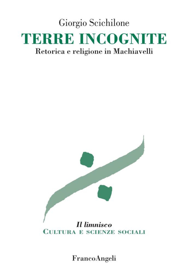 Terre incognite. Retorica e religione in Machiavelli - Librerie.coop Terre incognite. Retorica e religione in Machiavelli - Librerie.coop