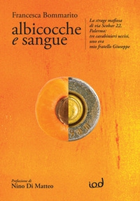 Albicocche e sangue. La strage mafiosa di via Scobar 22, Palermo: tre carabinieri uccisi, uno era mio fratello Giuseppe - Librerie.coop