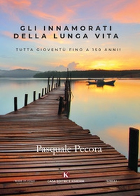 Gli innamorati della lunga vita. Tutta gioventù fino a 150 anni! - Librerie.coop