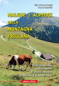 Malghe e alpeggi della montagna friulana. Facili escursioni alla scoperta di storia, tradizioni e prodotti tipici - Librerie.coop