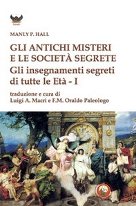Gli antichi Misteri e le società segrete. Gli insegnamenti segreti di tutte le Età - Librerie.coop