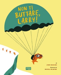 Non ti buttare, Larry! - Librerie.coop Non ti buttare, Larry! - Librerie.coop