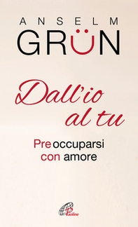 Dall'io al tu. Preoccuparsi con amore - Librerie.coop Dall'io al tu. Preoccuparsi con amore - Librerie.coop