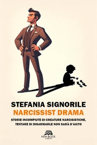 Narcissist drama. Storie incompiute di creature narcisistiche, tentare di disarmarle non sarà d'aiuto - Librerie.coop Narcissist drama. Storie incompiute di creature narcisistiche, tentare di disarmarle non sarà d'aiuto - Librerie.coop