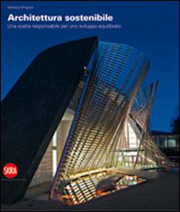Architettura sostenibile. Una scelta responsabile per uno sviluppo equilibrato - Librerie.coop Architettura sostenibile. Una scelta responsabile per uno sviluppo equilibrato - Librerie.coop