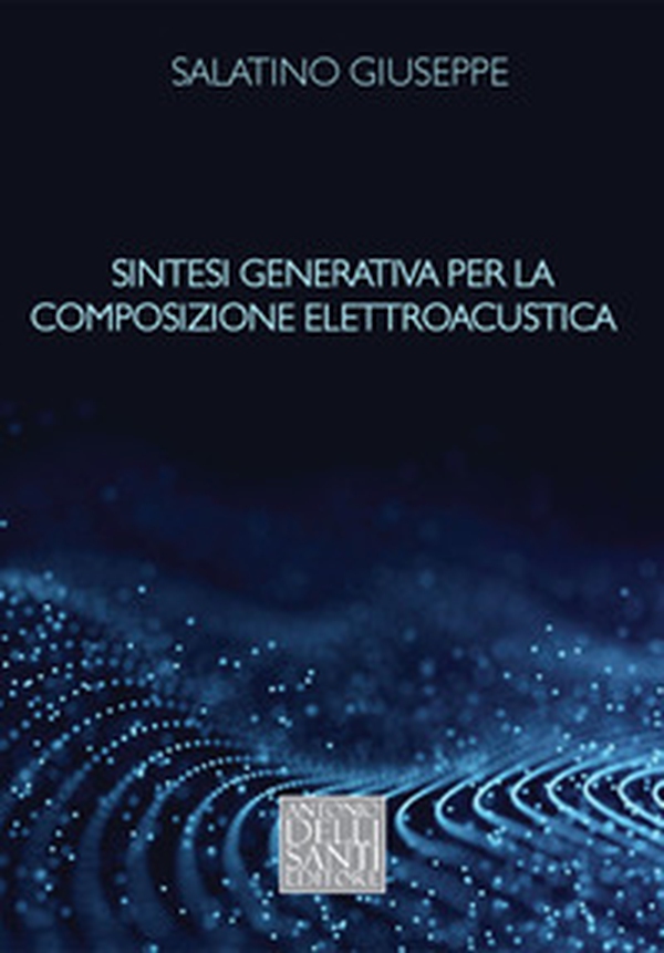 Sintesi generativa per la composizione elettroacustica - Librerie.coop Sintesi generativa per la composizione elettroacustica - Librerie.coop